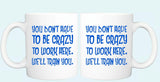 You Don't Have To Be Crazy To Work Here  Coffee Mug