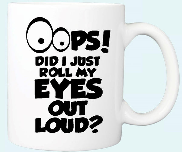 "Oops Did I Just Roll My Eyes Out Loud" Mug