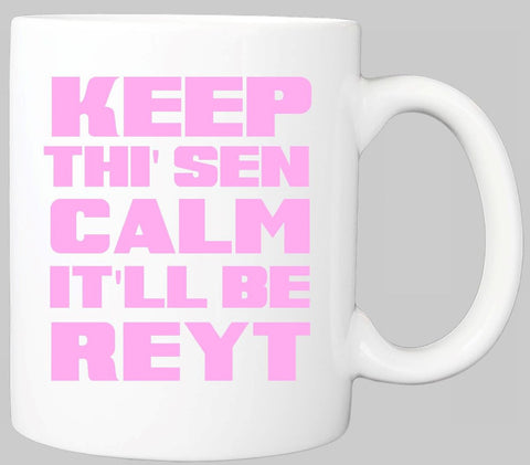 KEEP THI SEN CALM IT'LL BE REYT YORKSHIRE MUG