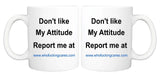 Don't Like my Attitude - Mug