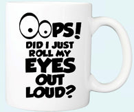 "Oops Did I Just Roll My Eyes Out Loud" Mug