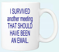 I Survived another Meeting Mug